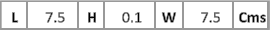L 7.5 H 0.1 W 7.5 Cms